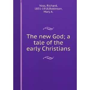   the early Christians Richard, 1851 1918,Robinson, Mary A. Voss Books