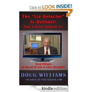 THE LIE DETECTOR IS BULLSHIT And I have proved it Doug Williams 