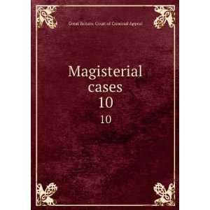  Magisterial cases. 10 Great Britain. Court of Criminal 