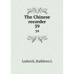  The Chinese recorder. 39: Kathleen L Lodwick: Books