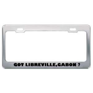 Got Libreville,Gabon ? Location Country Metal License Plate Frame 