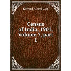   Census of India, 1901, Volume 7,Â part 1 Edward Albert Gait Books