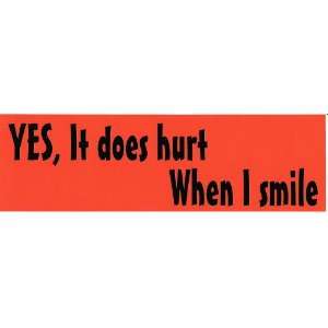  YES, IT DOES HURT WHEN I SMILE (ORANGE) decal bumper 