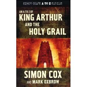  An A to Z of King Arthur and the Holy Grail (Simon Coxs A 
