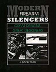 Modern Firearm Silencers Great Designs, Great Designers by J. David 