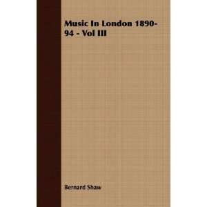  Music In London 1890 94   Vol III (9781406739305) Bernard 