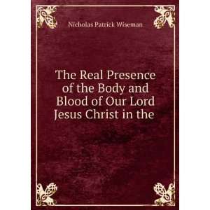 com The Real Presence of the Body and Blood of Our Lord Jesus Christ 