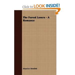 The Forest Lovers   A Romance Maurice Hewlett 9781406706215  