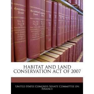  HABITAT AND LAND CONSERVATION ACT OF 2007 (9781240620357 