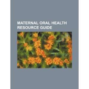  Maternal oral health resource guide (9781234417437) U.S 