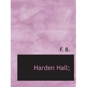  Harden Hall; (9781140109020) F. B. Books