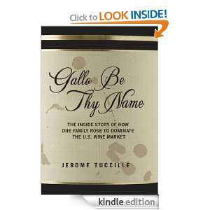 Gallo Be Thy Name The Inside Story of How One Family Rose to Dominate 