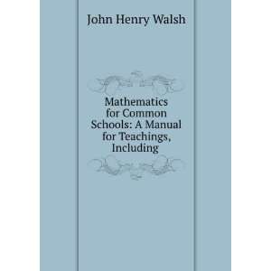   Schools A Manual for Teachings, Including . John Henry Walsh Books
