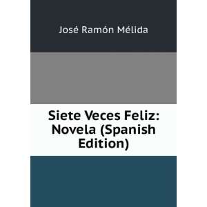  Siete Veces Feliz Novela (Spanish Edition) JosÃ 