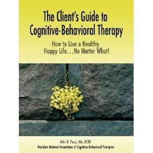  The Clients Guide to Cognitive Behavioral Therapy How to 