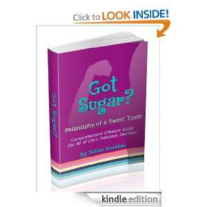 Got Sugar? Philosophy of a Sweet Tooth. Comprehensive Lifestyle Guide 
