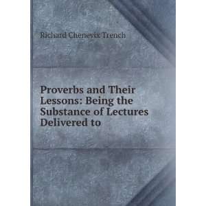 Proverbs and Their Lessons Being the Substance of Lectures Delivered 