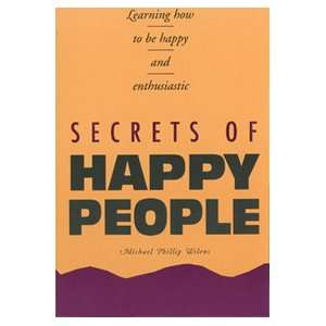 : Secrets of happy people: Learning how to be happy and enthusiastic 
