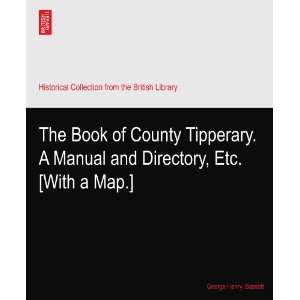 The Book of County Tipperary. A Manual and Directory, Etc. [With a Map 