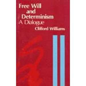 Free Will and Determinism A Dialogue Clifford Williams 