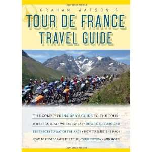  Graham Watsons Tour de France Travel Guide The Complete 