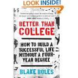 Better Than College How to Build a Successful Life Without a Four 