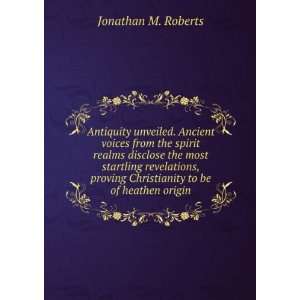   Christianity to be of heathen origin Jonathan M. Roberts Books
