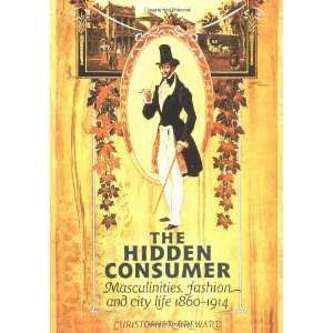  The Hidden Consumer Masculinities, Fashion and City Life 1860 