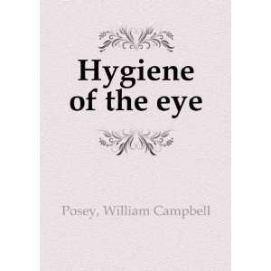  Hygiene of the eye. pt. 640 William Campbell Posey Books