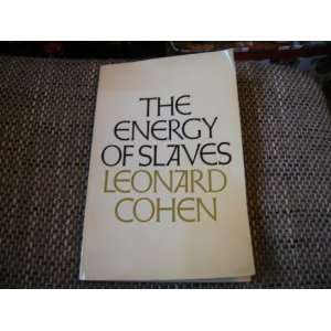 The Energy of Slaves: Leonard Cohen: 9780224007870:  Books