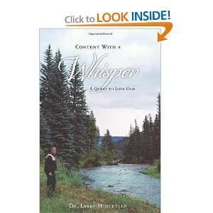 Content With a Whisper A Quest to Love God Dr. Larry Hostetler 