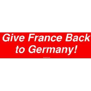    Give France Back to Germany Large Bumper Sticker Automotive