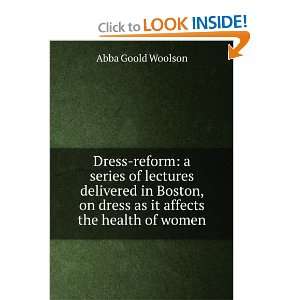 Dress reform a series of lectures delivered in Boston, on dress as it 