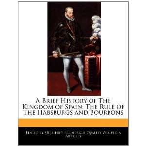   Spain The Rule of The Habsburgs and Bourbons (9781241212452) SB