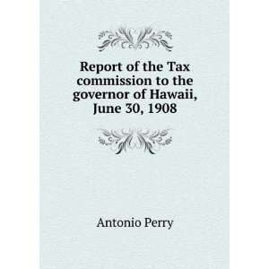   to the governor of Hawaii, June 30, 1908 Antonio Perry Books