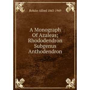  A Monograph Of Azaleas; Rhododendron Subgenus Anthodendron 