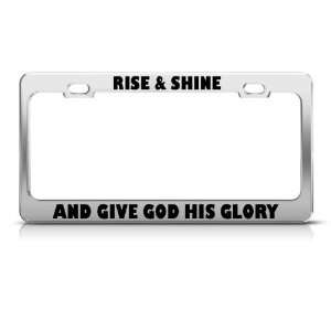  Rise & Shine And Give God His Glory Jesus license plate 