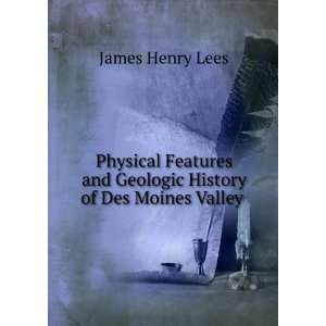  and Geologic History of Des Moines Valley . James Henry Lees Books