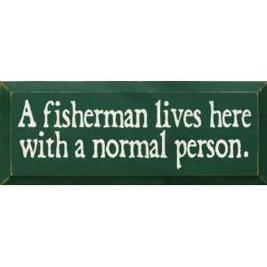  A fisherman lives here with a normal person. Wooden Sign 