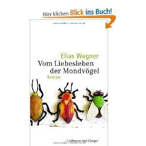 Vom Liebesleben der Mondvögel: .de: Elias Wagner: Bücher