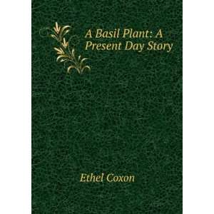  A Basil Plant A Present Day Story Ethel Coxon Books