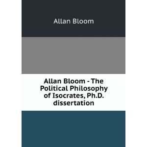  Allan Bloom   The Political Philosophy of Isocrates, Ph.D 