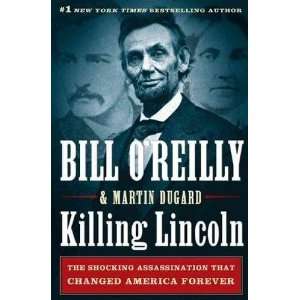  Bill OReilly,Martin DugardsKilling Lincoln The Shocking 