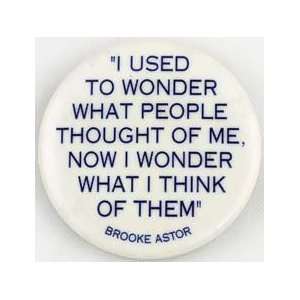  I Used to Wonder what People Thought of Me button 