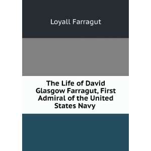  The Life of David Glasgow Farragut, First Admiral of the 