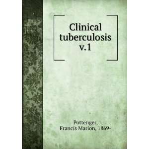    Clinical tuberculosis. v.1 Francis Marion, 1869  Pottenger Books