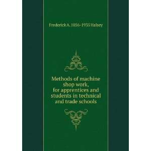   in technical and trade schools: Frederick A. 1856 1935 Halsey: Books