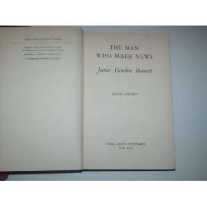    THE MAN WHO MADE NEWS, JAMES GORDON BENNETT Oliver Carlson Books