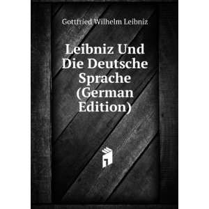  Leibniz Und Die Deutsche Sprache (German Edition): Gottfried 