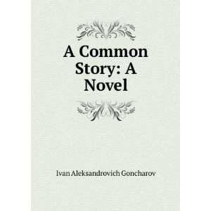    A Common Story A Novel Ivan Aleksandrovich Goncharov Books
